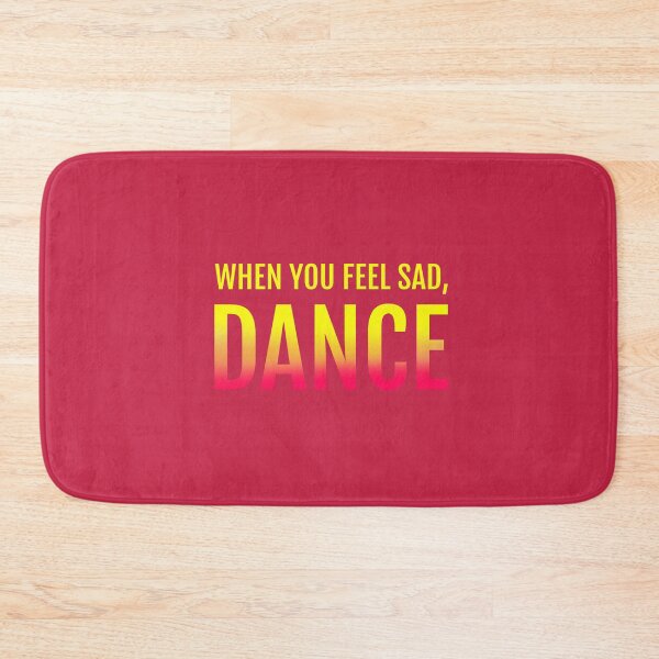 Item preview, WHEN YOU FEEL SAD, DANCE designed and sold by La Loca.