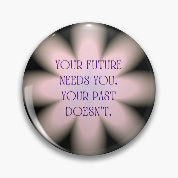 Item preview, Your Future Needs You. Your Past Doesn't. designed and sold by patcci.