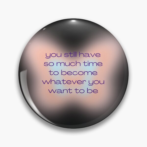 Item preview, You Still Have So Much Time To Become Whatever You Want To Be. designed and sold by patcci.