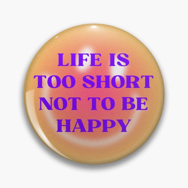 Item preview, Life Is Too Short To Not Be Happy designed and sold by patcci.