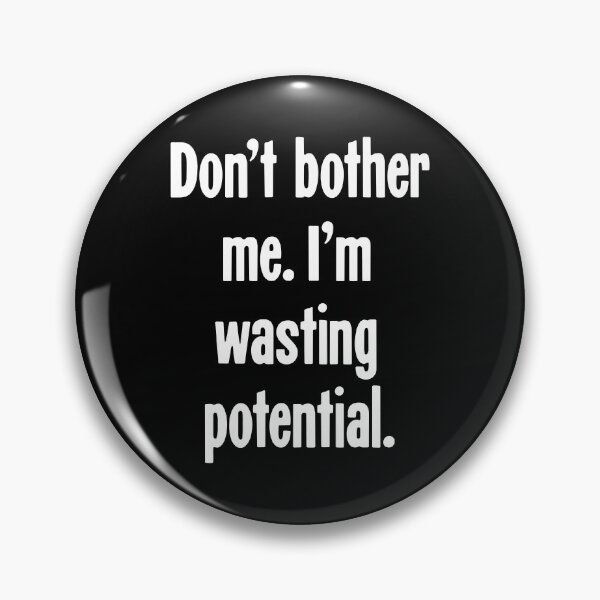 Item preview, Don't Bother Me. I'm Wasting Potential. designed and sold by Good-Looking Corpse.