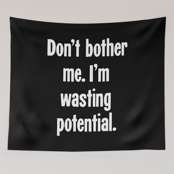 Item preview, Don't Bother Me. I'm Wasting Potential. designed and sold by Good-Looking Corpse.