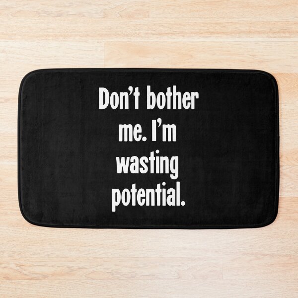 Item preview, Don't Bother Me. I'm Wasting Potential. designed and sold by Good-Looking Corpse.