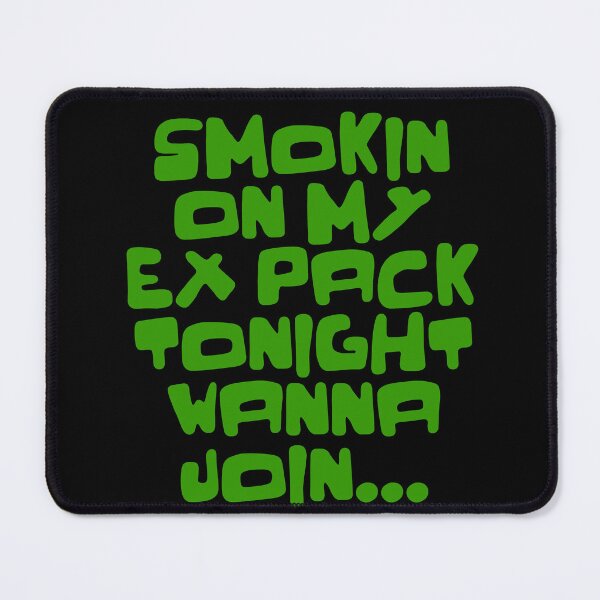 Item preview, SMOKING ON MY EX PACK TONIGHT WANNA JOIN designed and sold by WeGotThat.
