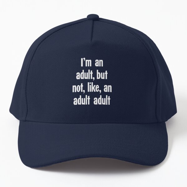 I'm An Adult, But Not, Like, An Adult Adult Cap for Sale by James