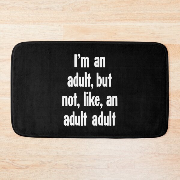 Item preview, I'm An Adult, But Not, Like, An Adult Adult designed and sold by Good-Looking Corpse.