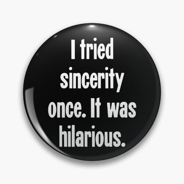 Item preview, I Tried Sincerity Once. It Was Hilarious. designed and sold by Good-Looking Corpse.