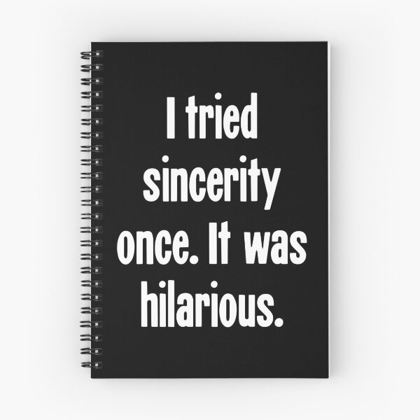 Item preview, I Tried Sincerity Once. It Was Hilarious. designed and sold by Good-Looking Corpse.