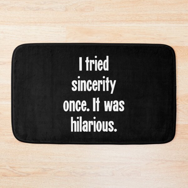 Item preview, I Tried Sincerity Once. It Was Hilarious. designed and sold by Good-Looking Corpse.