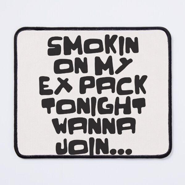 Item preview, SMOKING ON MY EX PACK TONIGHT WANNA JOIN designed and sold by WeGotThat.