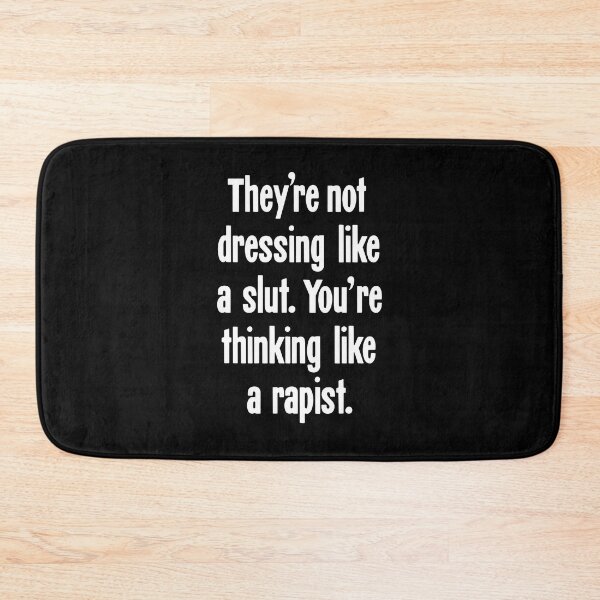 Item preview, They're Not Dressing Like A Slut. You're Thinking Like A Rapist. designed and sold by Good-Looking Corpse.