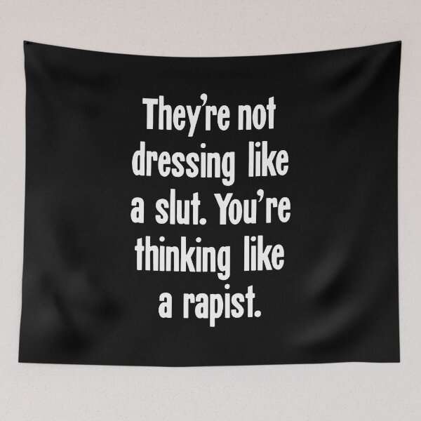 Item preview, They're Not Dressing Like A Slut. You're Thinking Like A Rapist. designed and sold by Good-Looking Corpse.