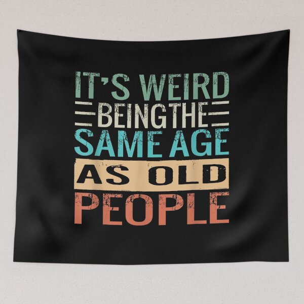 Item preview, It's Weird Being The Same Age As Old People Sarcastic Retro  designed and sold by designerDop.