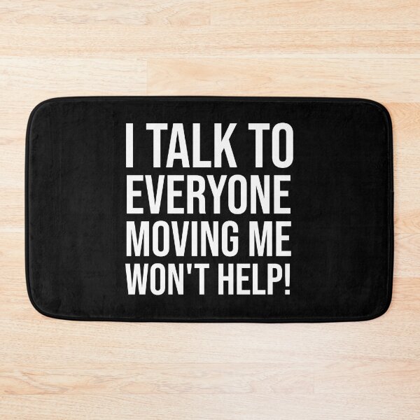 Item preview, I Talk To Everyone Moving Me Won't Help designed and sold by Ridaelb.
