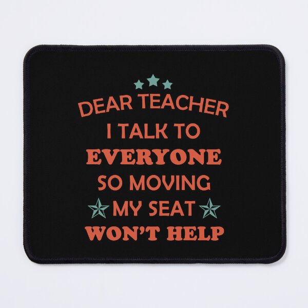 Item preview, Dear Teacher I Talk to Everyone So Moving My Seat Won't Help designed and sold by Amineharoni.