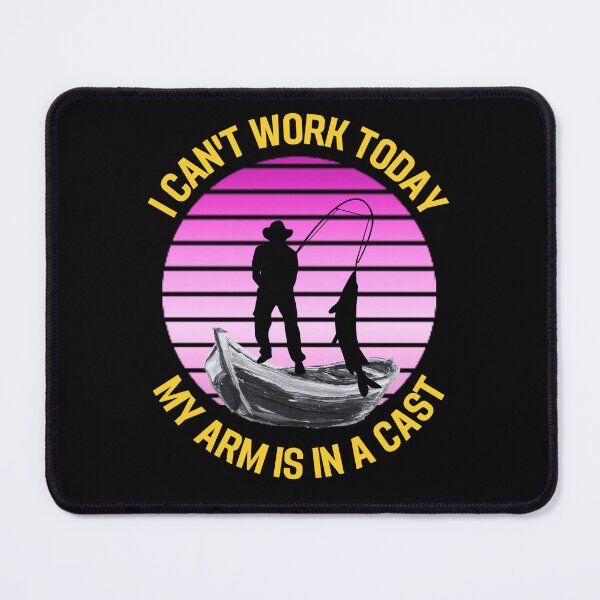 Item preview, Fisherman, I can't work today my arm is in a cast designed and sold by printstars.