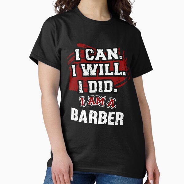 Item preview, I can I will I did I am a Barber Funny T-Shirt designed and sold by Roberts-Supply.