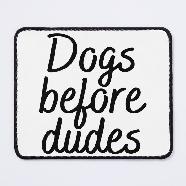 Item preview, Dogs before dudes designed and sold by Allie Rockhill.
