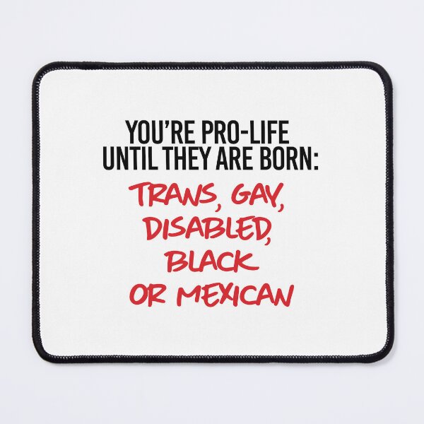Item preview, You're pro-life until they are born trans, gay, disable, black or mexican designed and sold by partyfarty.