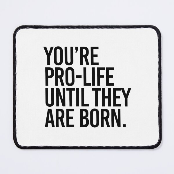 Item preview, You're Pro-Life until they are born designed and sold by partyfarty.