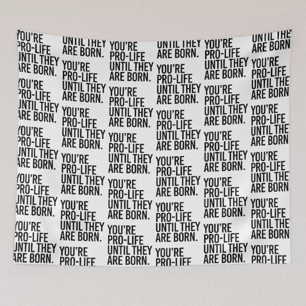 Item preview, You're Pro-Life until they are born designed and sold by partyfarty.