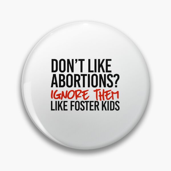 Item preview, Don't like Abortions? Ignore them like foster kids designed and sold by partyfarty.