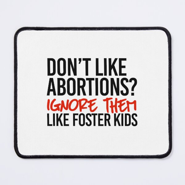 Item preview, Don't like Abortions? Ignore them like foster kids designed and sold by partyfarty.