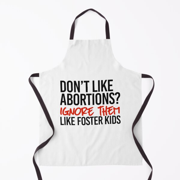 Item preview, Don't like Abortions? Ignore them like foster kids designed and sold by partyfarty.