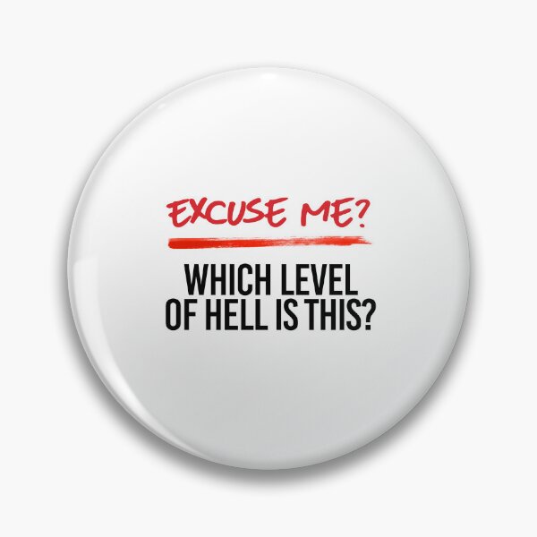 Item preview, Excuse me - Which level of Hell is this? designed and sold by partyfarty.