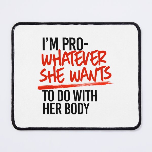 Item preview, I'm pro- whatever she wants to do with her body designed and sold by partyfarty.