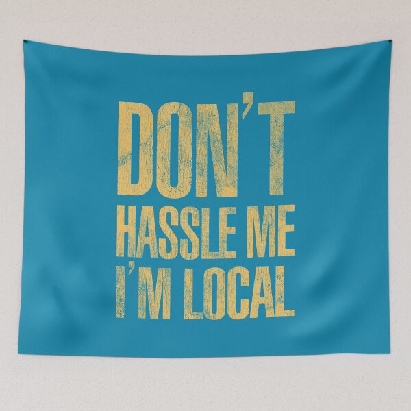 Artikelvorschau, Don't Hassle Me I'm Local entworfen und verkauft von brianhillDESIGN.