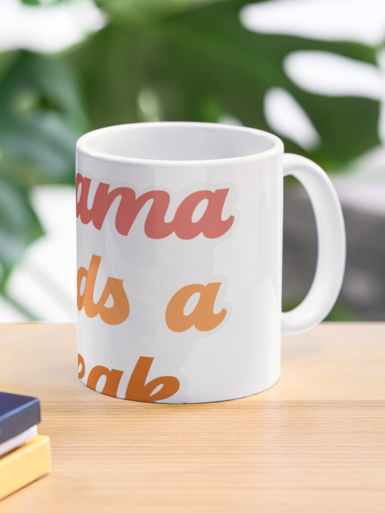 Mama Needs a Break Coffee Mug