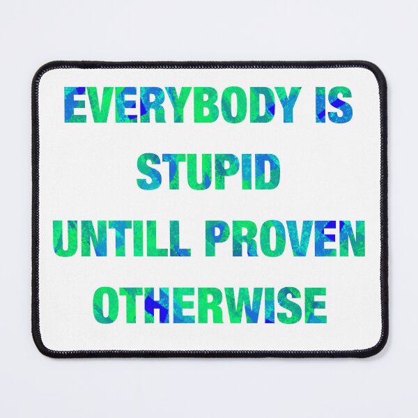 Item preview, Stupid Untill Proven Smart designed and sold by SilverFantasy.