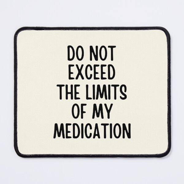 Item preview, Do Not Exceed The Limits Of My Medication designed and sold by FunnyFactDesign.
