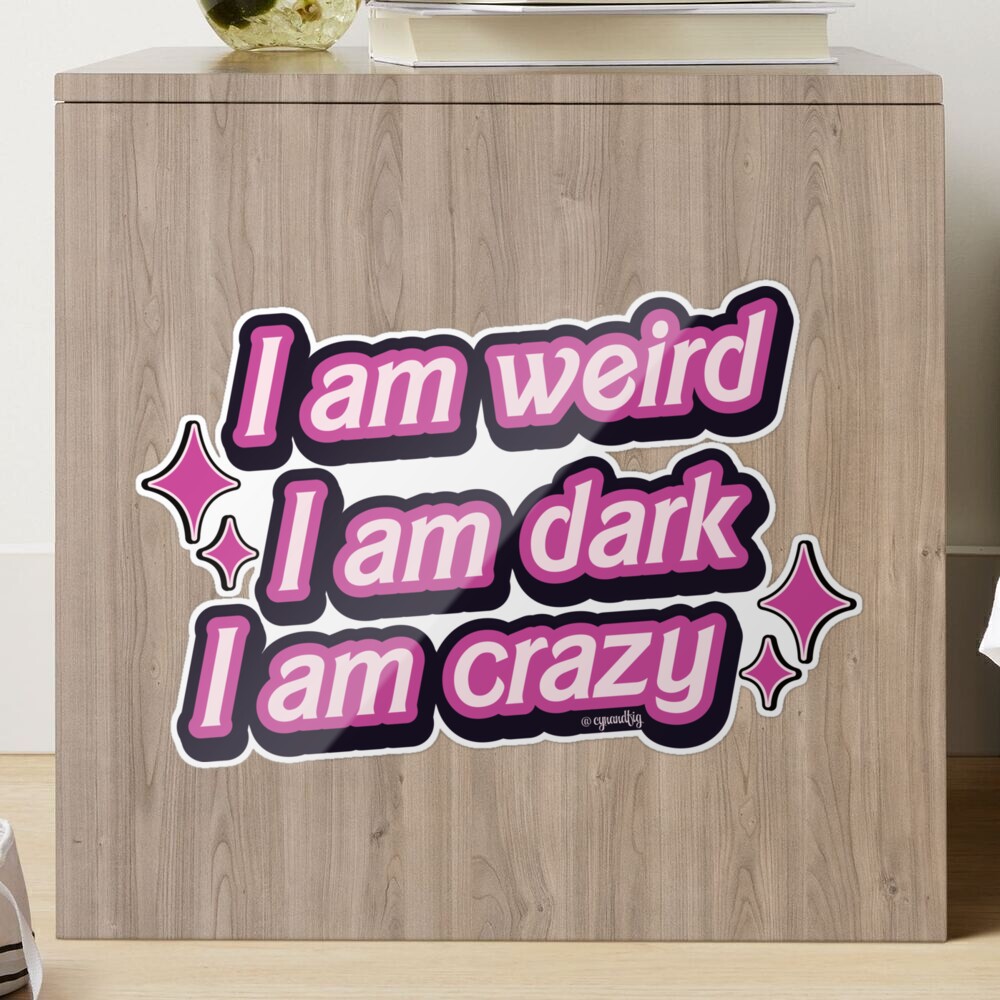 I am weird, I am dark, I am crazy Barbie quote Sticker for Sale by  figbyCandF