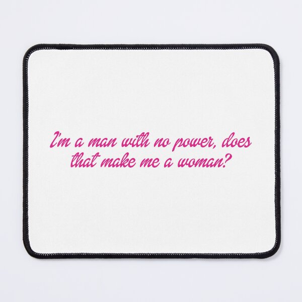 Item preview, I’m a man with no power, does that make me a woman? designed and sold by DelfisArt.
