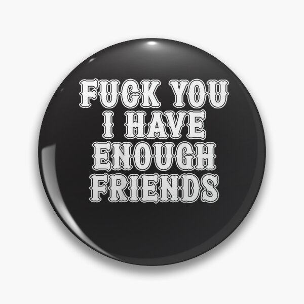 Item preview, Fuck You I Have Enough Friends In Back Graphic  designed and sold by CoralieSylva.