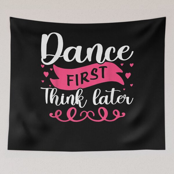 Item preview, Dance First Think Later Dancing  designed and sold by Jaydonaylord.