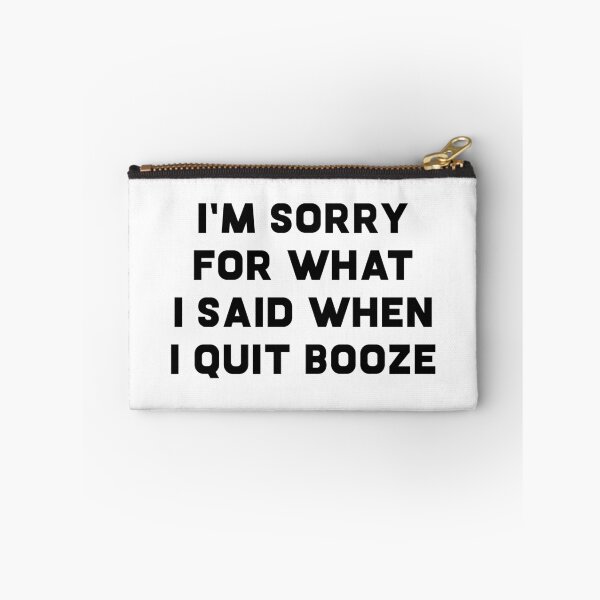 Item preview, I'm Sorry For What I Said When I Quit Booze designed and sold by teesaurus.
