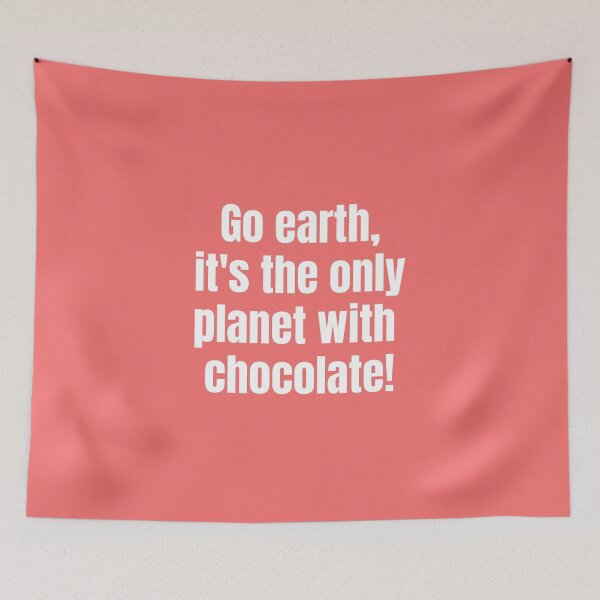 Item preview, Go earth, it's the only planet with chocolate!. designed and sold by creativo21.