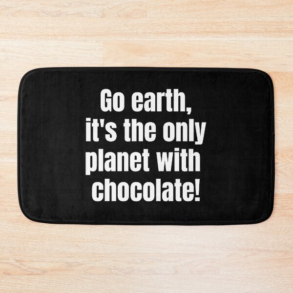 Item preview, Go earth, it's the only planet with chocolate!. designed and sold by creativo21.