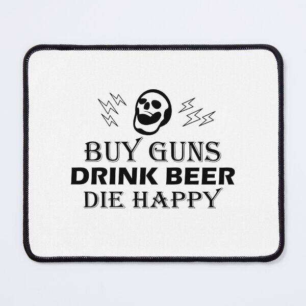 Item preview, Buy Guns Drink Beer Die Happy designed and sold by 9un5.