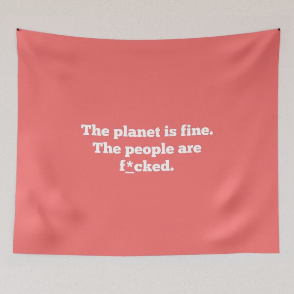 Item preview, The planet is fine. The people are f*cked. designed and sold by creativo21.