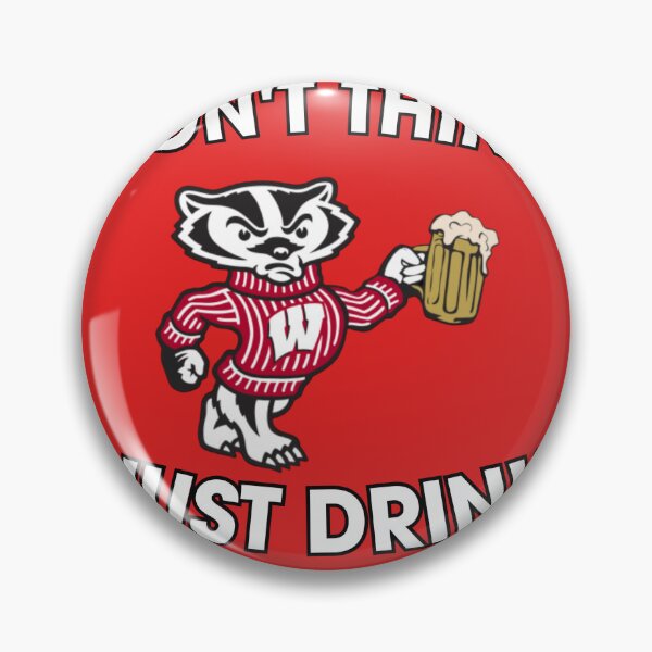 Item preview, Bucky Badger Don't Think Just Drink designed and sold by amrappold.