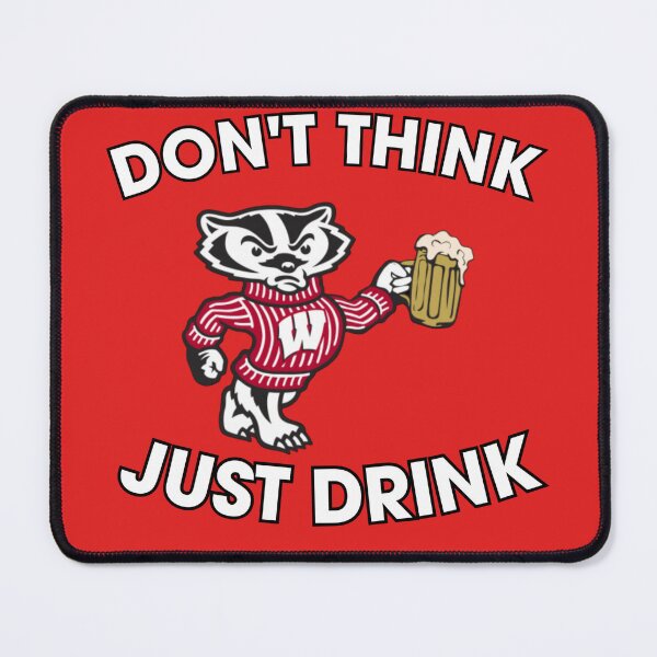Item preview, Bucky Badger Don't Think Just Drink designed and sold by amrappold.