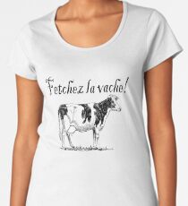 Fetchez la Vache - Fetch the Cow Women's Premium T-Shirt