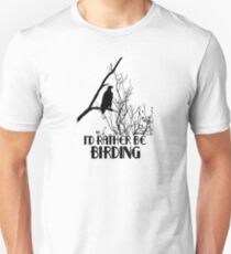 I'd Rather Be Birding Unisex T-Shirt