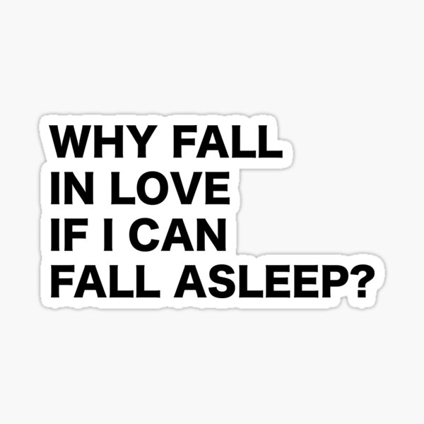 why-fall-in-love-if-i-can-fall-asleep-funny-quote-humor-typography