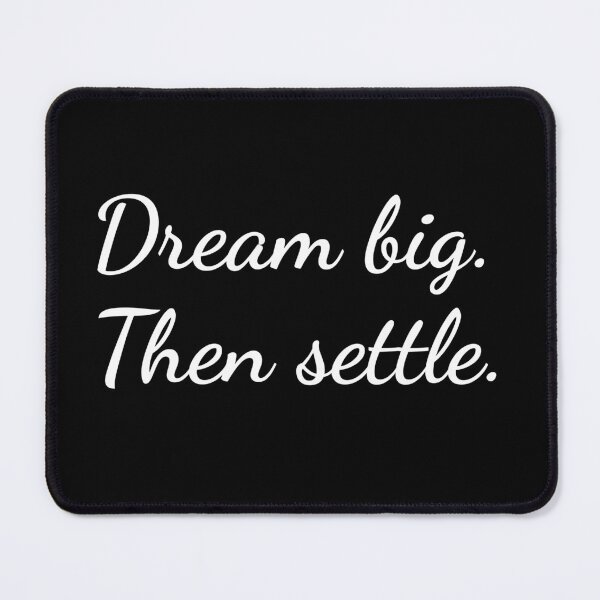 Item preview, Dream big. Then settle. designed and sold by unspired.