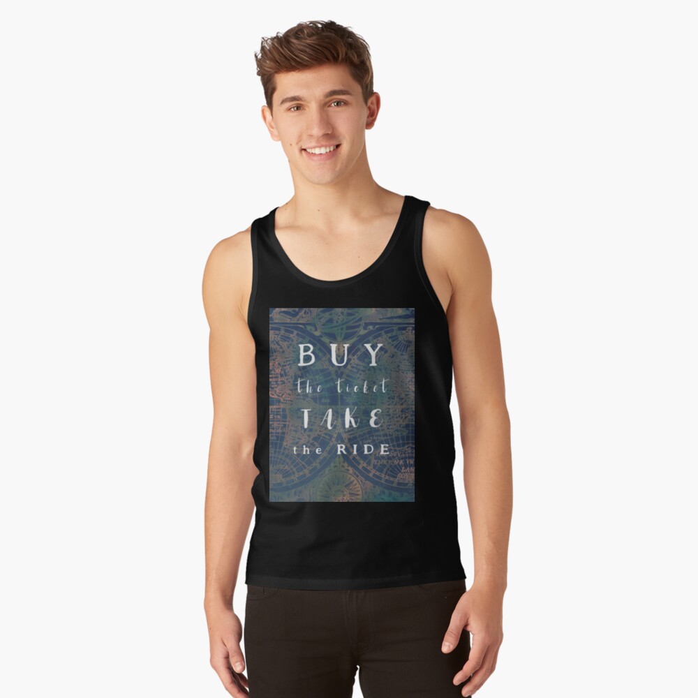 Buy the ticket take the ride #motivation #quotes Tank Top